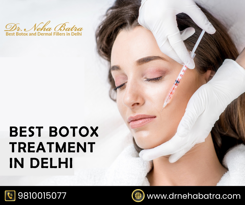 Botox Treatment in Delhi: Achieve a Youthful Look with Dr. Neha Batra