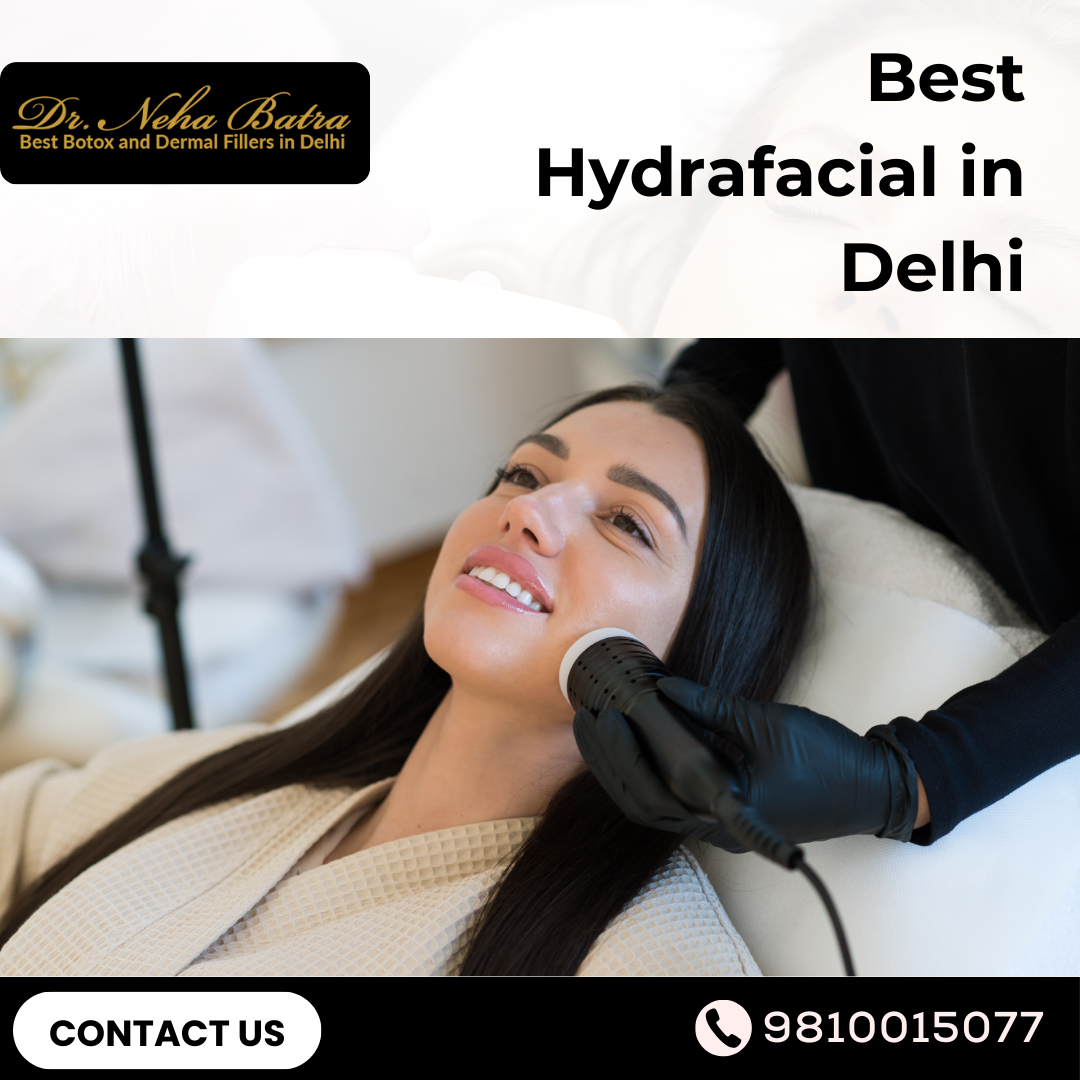 Best Hydrafacial Treatment in Delhi: Revitalize Your Skin with Dr Neha Batra